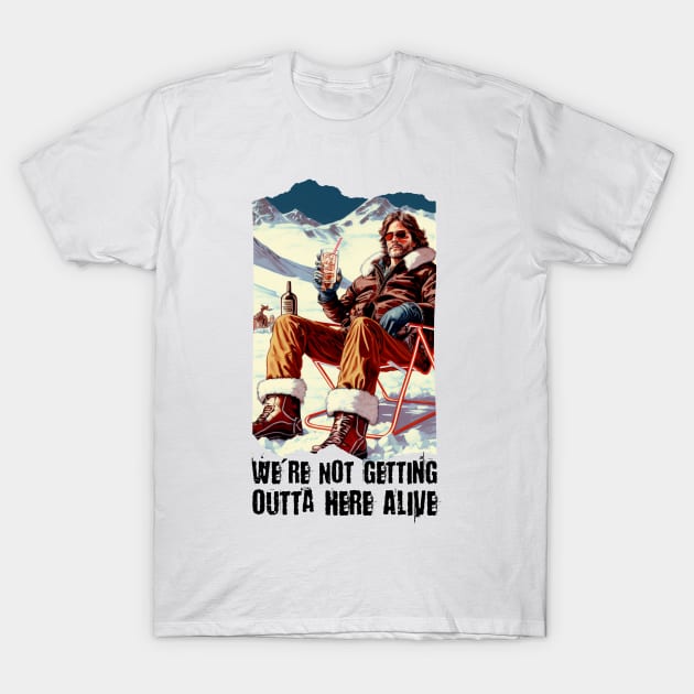 We're Not Getting Outta here Alive T-Shirt by Teessential